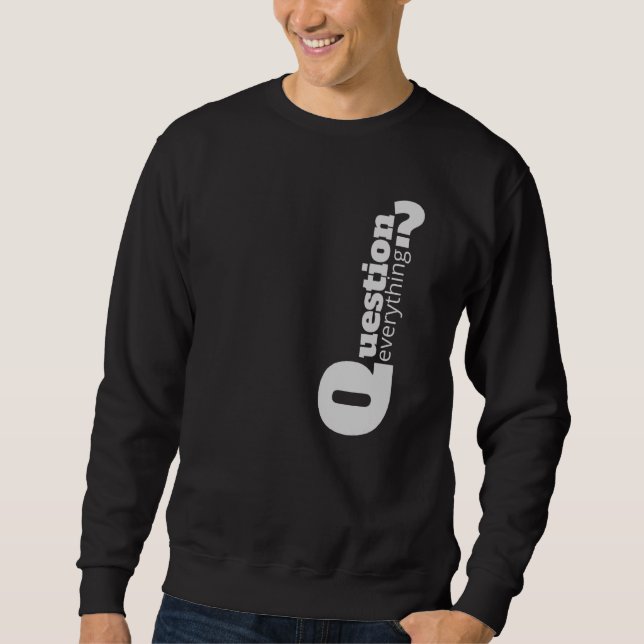 Question Everything Sweatshirt (Front)