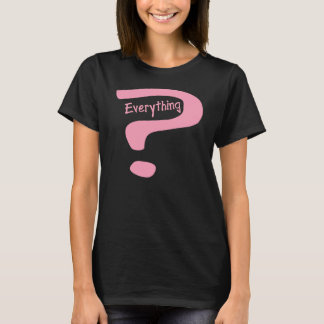 Question Everything T-Shirt