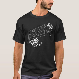 Question Everything T-Shirt
