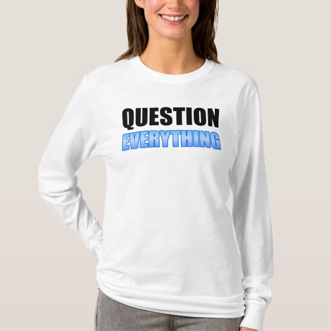 Question Everything T-Shirt (Front)