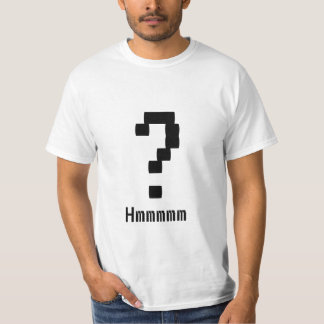 Question Mark? Hmmmmm? T-Shirt