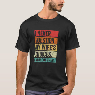 Question My Wife - Quirky Sarcastic Quote, Witty S T-Shirt