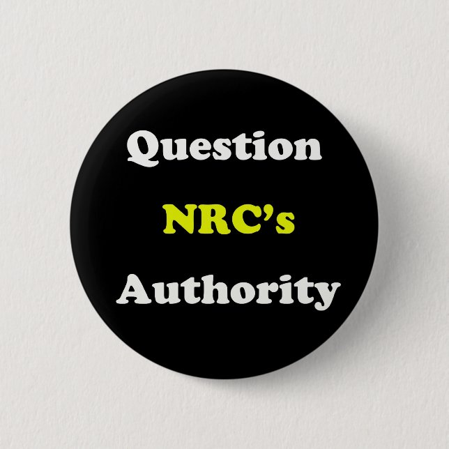 Question NRC's Authority 6 Cm Round Badge (Front)