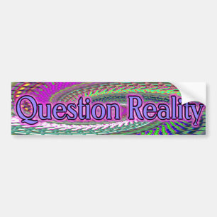 question reality bumpersticker bumper sticker