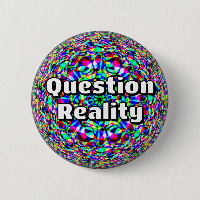 Question Reality (you may change the words) 6 Cm Round Badge (Front)