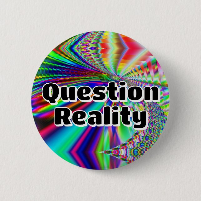Question Reality (you may change the words) 6 Cm Round Badge (Front)
