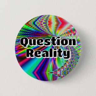 Question Reality (you may change the words) 6 Cm Round Badge