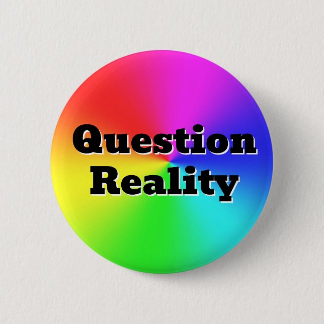Question Reality ( you may change the words ) 6 Cm Round Badge (Front)