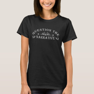 Question The Narrative Typography Critical Thinker T-Shirt