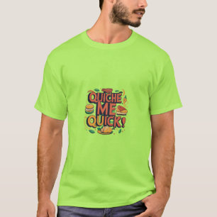 Quiche Me Quick T-Shirt