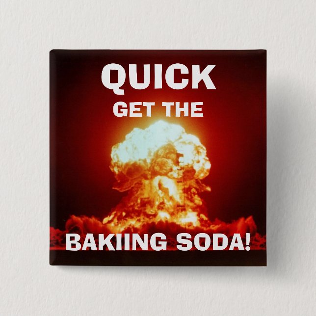 Quick, get the BAKING SODA! 15 Cm Square Badge (Front)