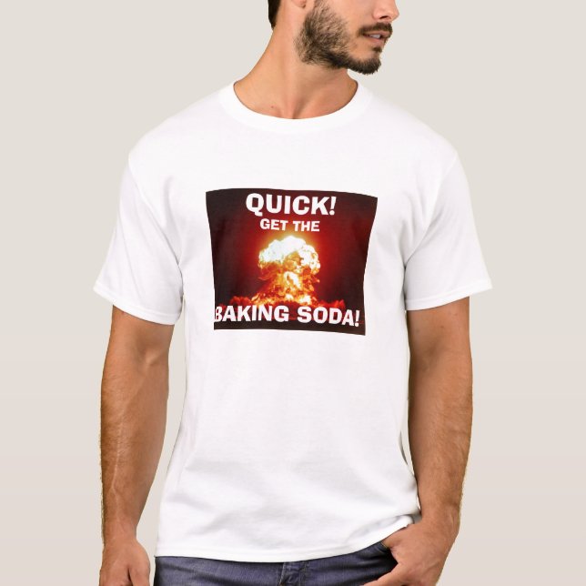 QUICK!  Get the BAKING SODA! T-Shirt (Front)
