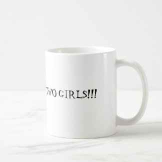 QUICK! GO GET TWO GIRLS!!! COFFEE MUG