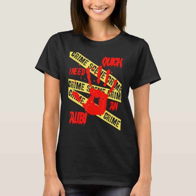 Quick I Need An Alibi Crime Scene Investigation Ta T-Shirt (Front)