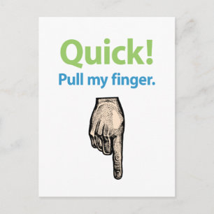 Quick – Pull my finger Postcard