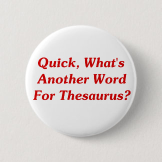 Quick, What's Another Word For Thesaurus? 6 Cm Round Badge