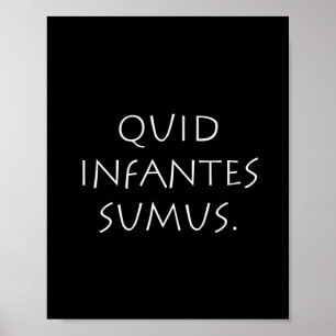 Quid infantes sumus poster