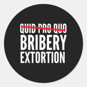 Quid Pro Quo Bribery Extortion  Classic Round Sticker
