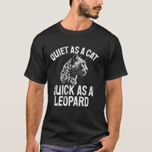 Quiet as a Cat Quick as a Leopard T-Shirt
