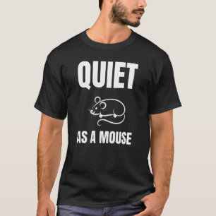 Quiet as a Mouse T-Shirt