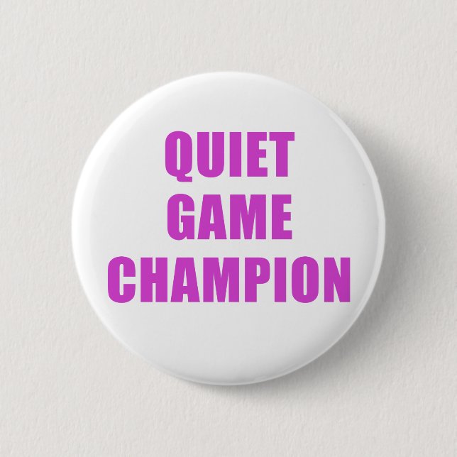 Quiet Game Champion 6 Cm Round Badge (Front)