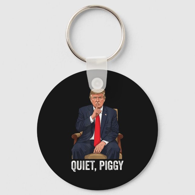 Quiet Ggy Donald Trump Sarcastic Litical Statement Key Ring (Front)