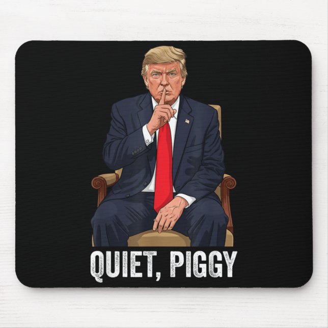 Quiet Ggy Donald Trump Sarcastic Litical Statement Mouse Pad (Front)