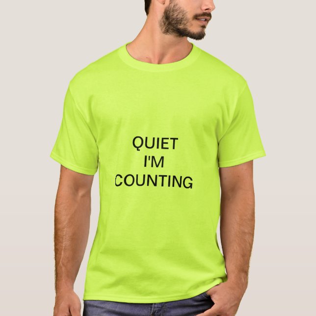 QUIET I"M COUNTING T-Shirt (Front)