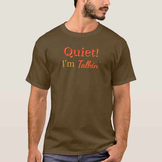 Quiet! I'm Talkin' Mens Brown T-Shirt (Front)