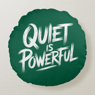 QUIET IS POWERFUL ROUND CUSHION