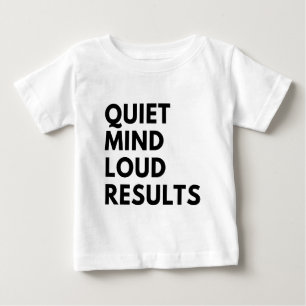 QUIET MIND LOUD RESULTS BABY T-Shirt