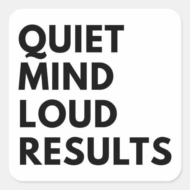 QUIET MIND LOUD RESULTS SQUARE STICKER (Front)