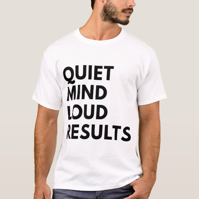 QUIET MIND LOUD RESULTS T-Shirt (Front)