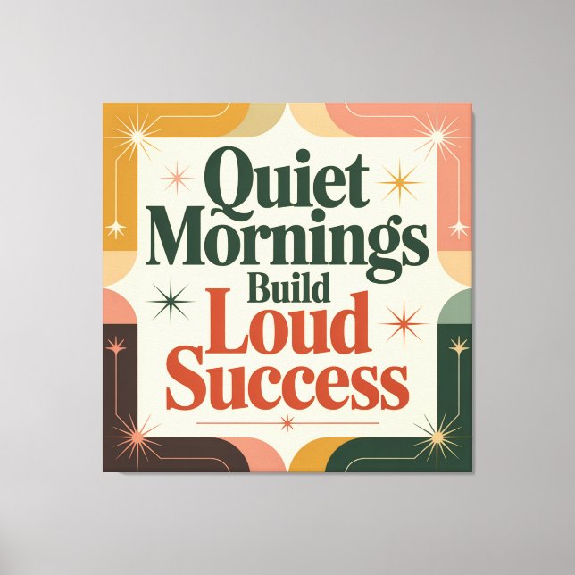 Quiet Mornings Build Loud Success Canvas Print (Front)
