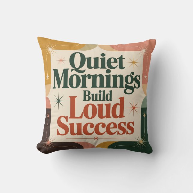 Quiet Mornings Build Loud Success Cushion (Front)