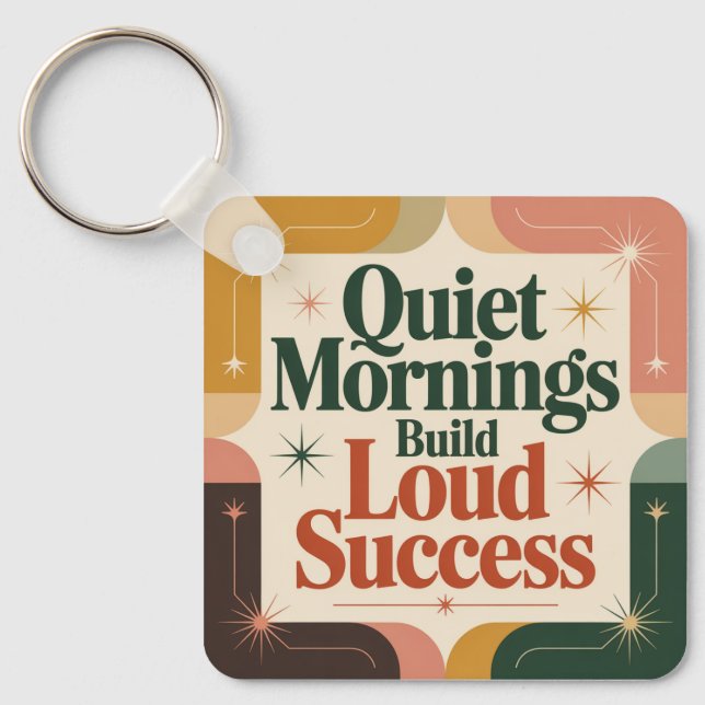 Quiet Mornings Build Loud Success Key Ring (Front)