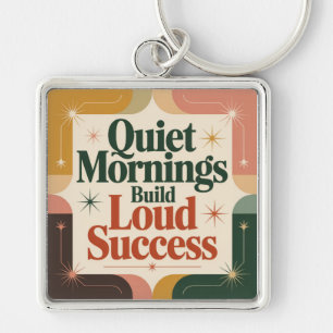 Quiet Mornings Build Loud Success Key Ring