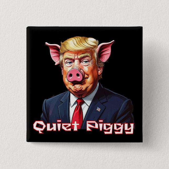 Quiet Piggy | Anti-Trump Political Humor 15 Cm Square Badge (Front)