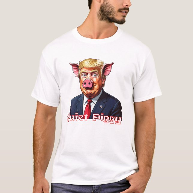 Quiet Piggy | Anti-Trump Political Humor T-Shirt (Front)