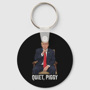 Quiet Piggy Donald Trump Sarcastic Political State Key Ring