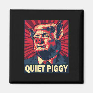 Quiet Piggy Funny Trump Saying Magnet
