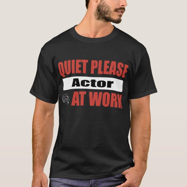 Quiet Please Actor At Work T-Shirt (Front)