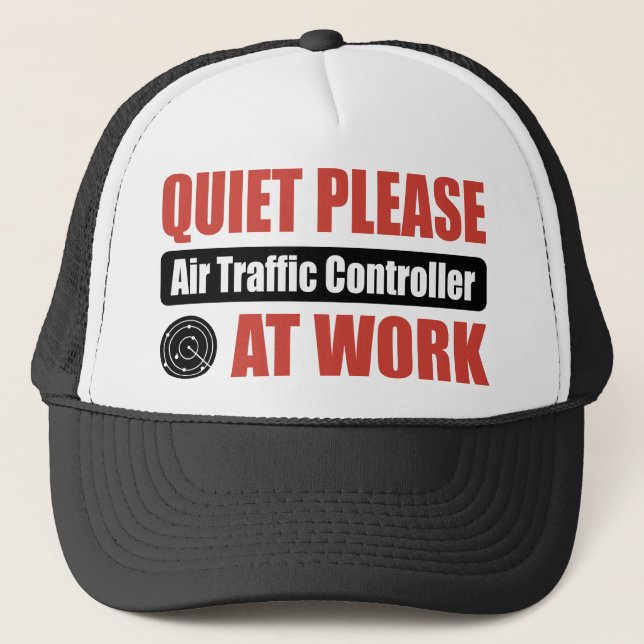 Quiet Please Air Traffic Controller At Work Trucker Hat (Front)