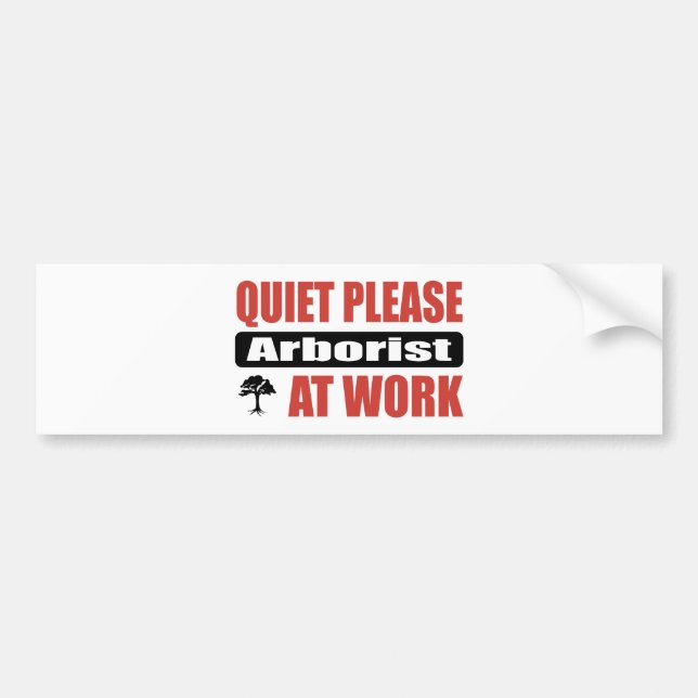 Quiet Please Arborist At Work Bumper Sticker (Front)