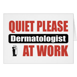 Quiet Please Dermatologist At Work