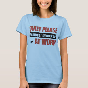 Quiet Please Funeral Director At Work T-Shirt