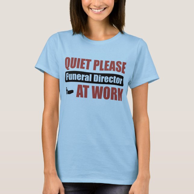 Quiet Please Funeral Director At Work T-Shirt (Front)