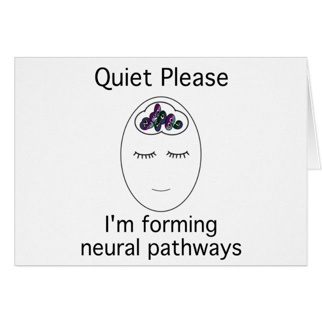 Quiet Please: I'm forming neural pathways (Front Horizontal)