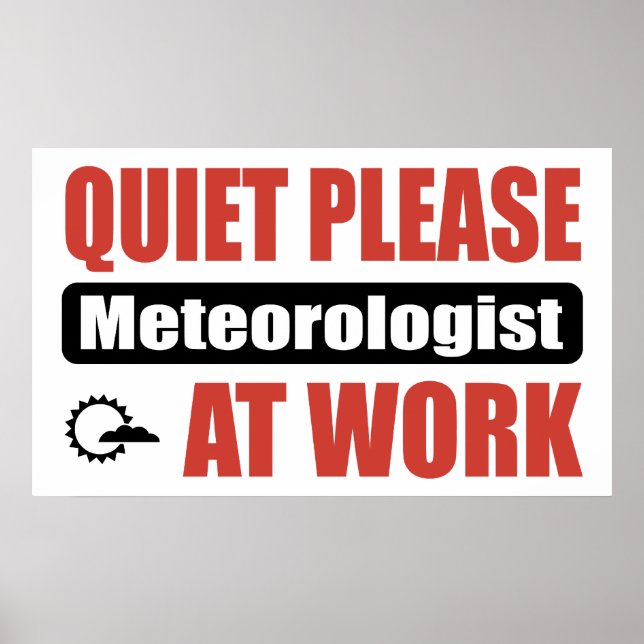 Quiet Please Meteorologist At Work Poster (Front)