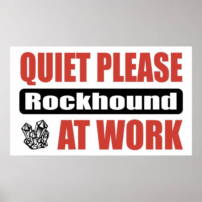 Quiet Please Rockhound At Work Poster (Front)